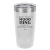 I Don't Need a Mood Ring Read My Fucking Face - Laser Engraved Stainless Steel Drinkware - 2408 -