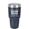 I Don't Need a Mood Ring Read My Fucking Face - Laser Engraved Stainless Steel Drinkware - 2408 -