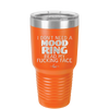I Don't Need a Mood Ring Read My Fucking Face - Laser Engraved Stainless Steel Drinkware - 2408 -