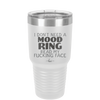 I Don't Need a Mood Ring Read My Fucking Face - Laser Engraved Stainless Steel Drinkware - 2408 -