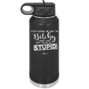 Stop Asking Me Why I'm Bitchy I Don't Ask Why You're So Stupid - Laser Engraved Stainless Steel Drinkware - 2410 -