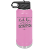 Stop Asking Me Why I'm Bitchy I Don't Ask Why You're So Stupid - Laser Engraved Stainless Steel Drinkware - 2410 -