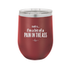 Truth is I'm a Bit of a Pain in the Ass - Laser Engraved Stainless Steel Drinkware - 2411 -