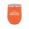 Truth is I'm a Bit of a Pain in the Ass - Laser Engraved Stainless Steel Drinkware - 2411 -