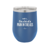 Truth is I'm a Bit of a Pain in the Ass - Laser Engraved Stainless Steel Drinkware - 2411 -