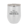 Truth is I'm a Bit of a Pain in the Ass - Laser Engraved Stainless Steel Drinkware - 2411 -