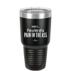 Truth is I'm a Bit of a Pain in the Ass - Laser Engraved Stainless Steel Drinkware - 2411 -