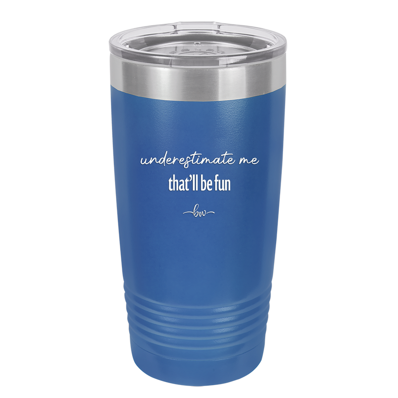 Underestimate Me That Will be Fun - Laser Engraved Stainless Steel Drinkware - 2412 -