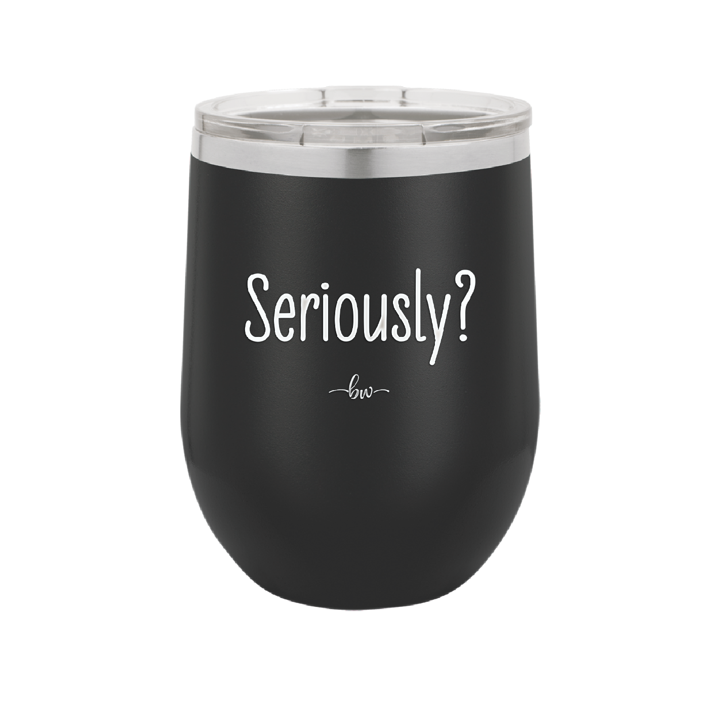 Seriously - Laser Engraved Stainless Steel Drinkware - 2413 -
