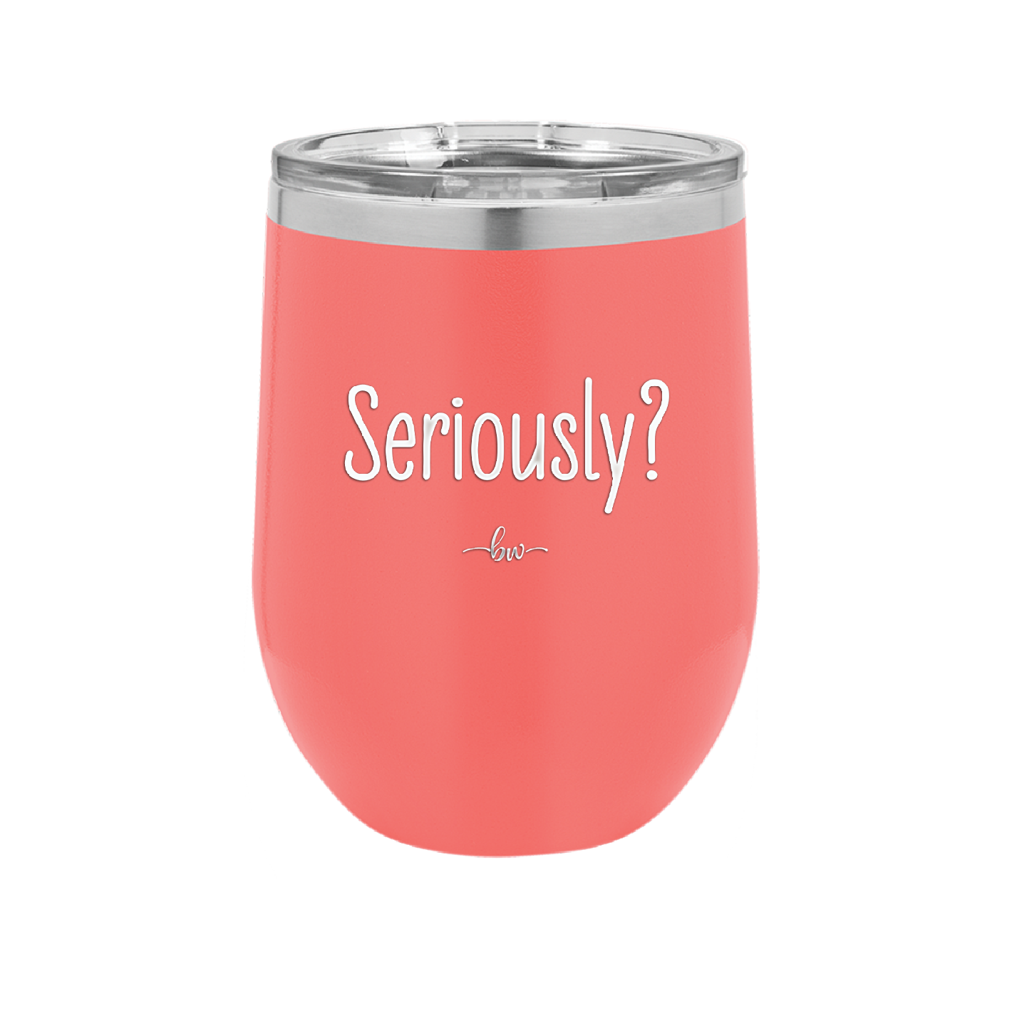 Seriously - Laser Engraved Stainless Steel Drinkware - 2413 -