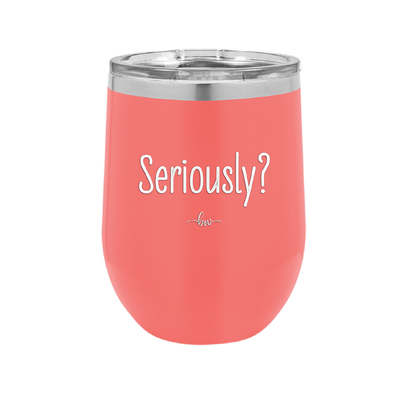 Seriously - Laser Engraved Stainless Steel Drinkware - 2413 -