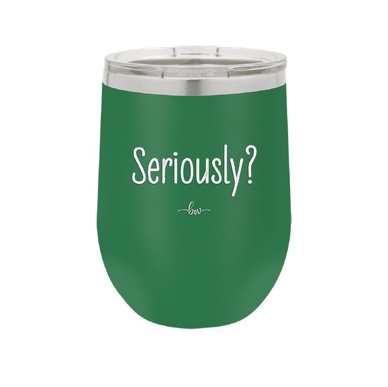 Seriously - Laser Engraved Stainless Steel Drinkware - 2413 -