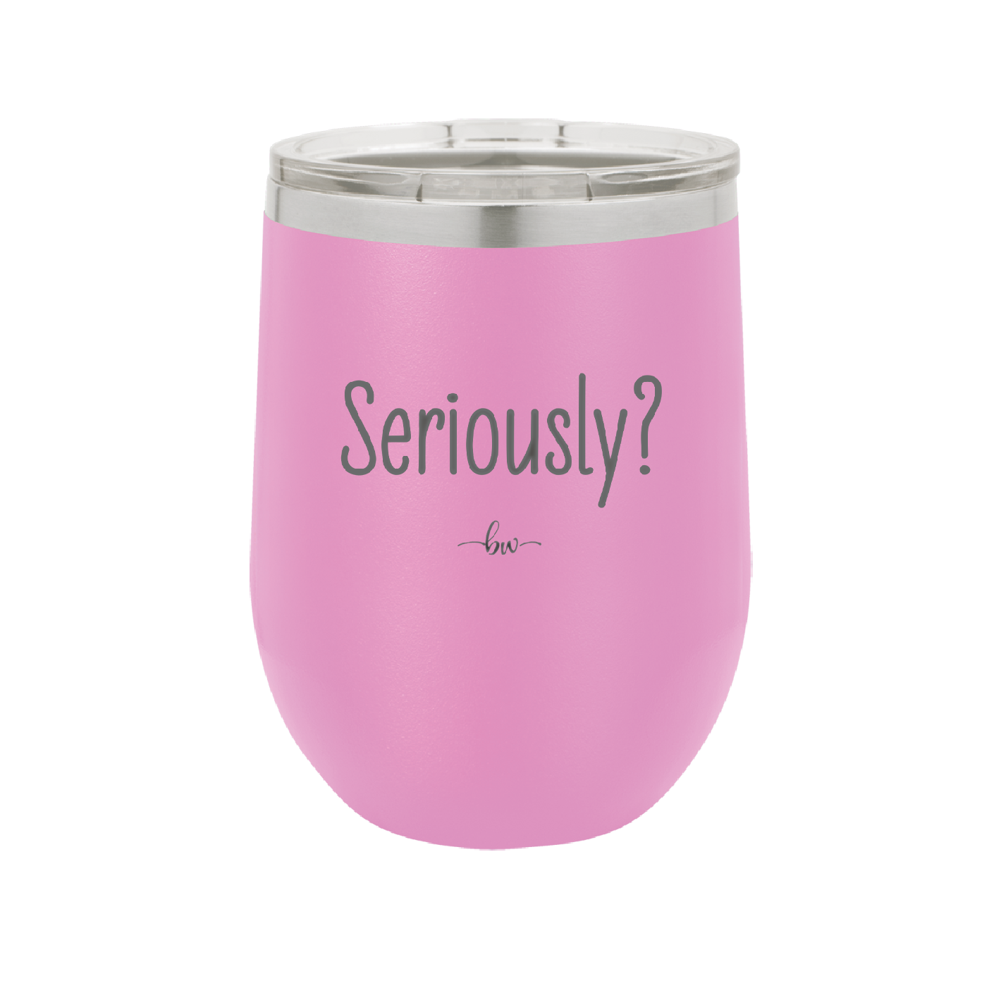 Seriously - Laser Engraved Stainless Steel Drinkware - 2413 -