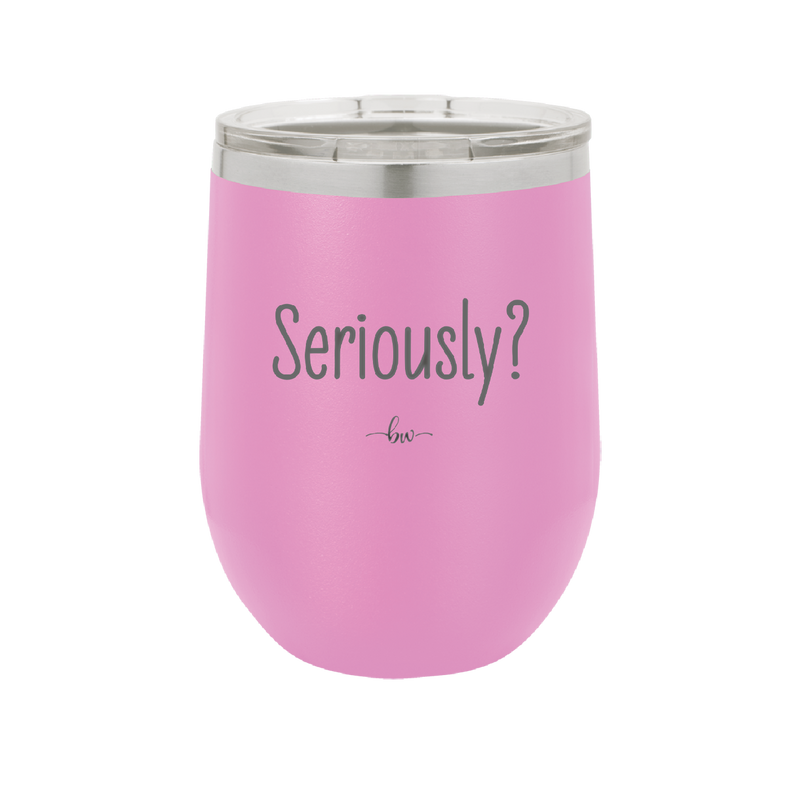 Seriously - Laser Engraved Stainless Steel Drinkware - 2413 -