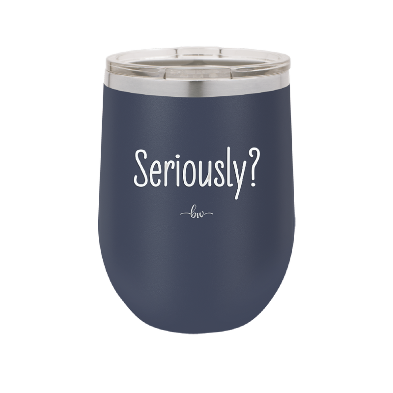 Seriously - Laser Engraved Stainless Steel Drinkware - 2413 -