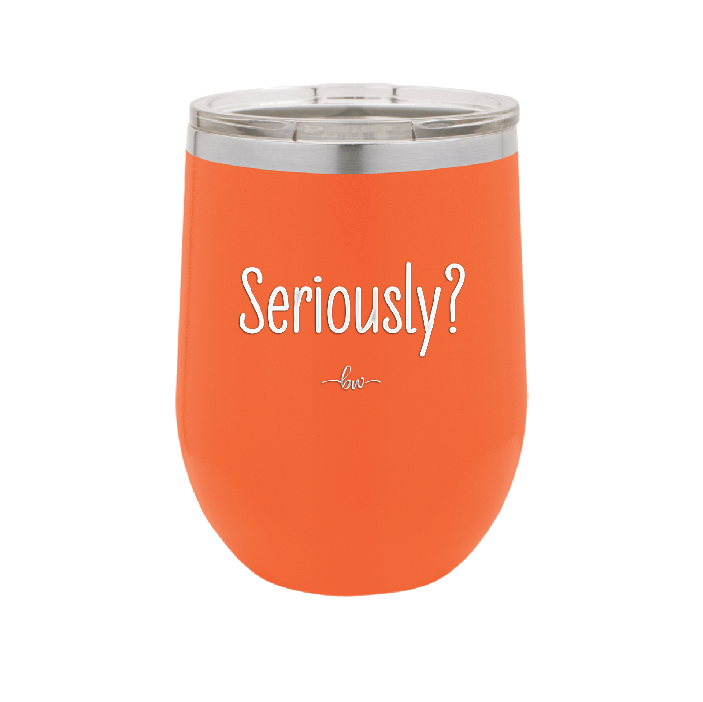 Seriously - Laser Engraved Stainless Steel Drinkware - 2413 -