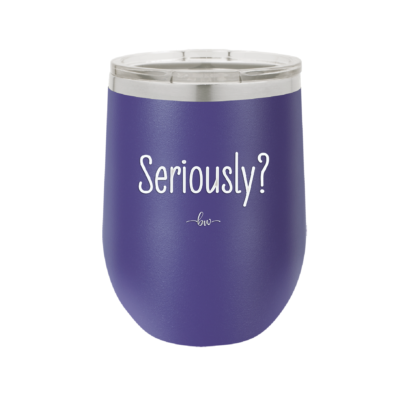 Seriously - Laser Engraved Stainless Steel Drinkware - 2413 -