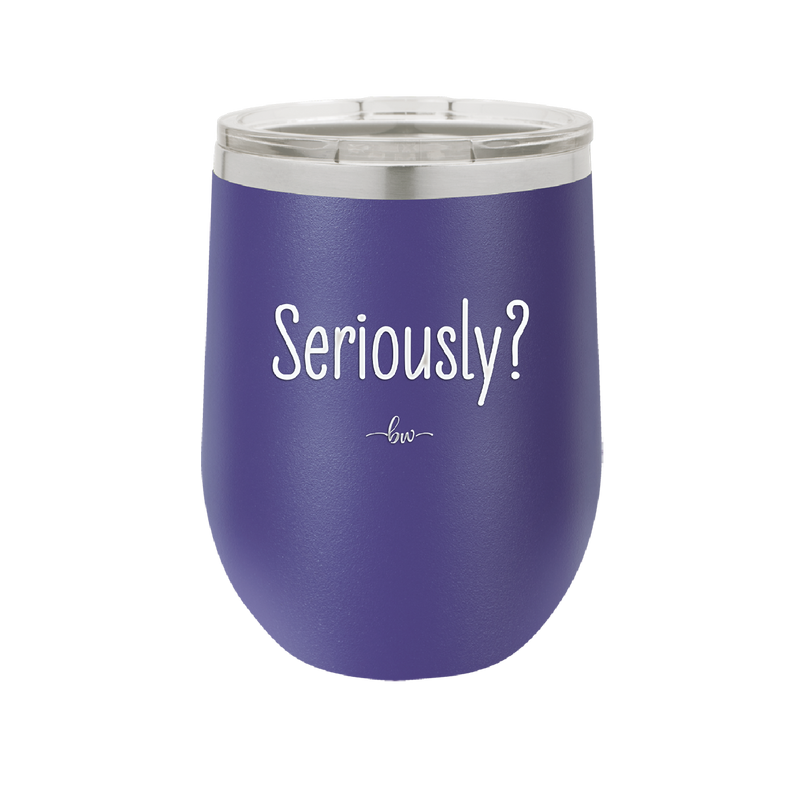 Seriously - Laser Engraved Stainless Steel Drinkware - 2413 -