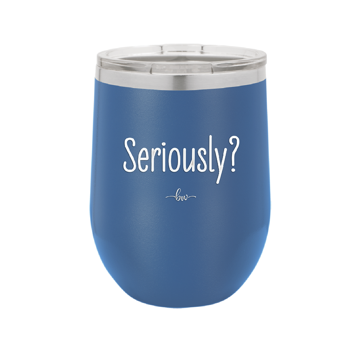 Seriously - Laser Engraved Stainless Steel Drinkware - 2413 -