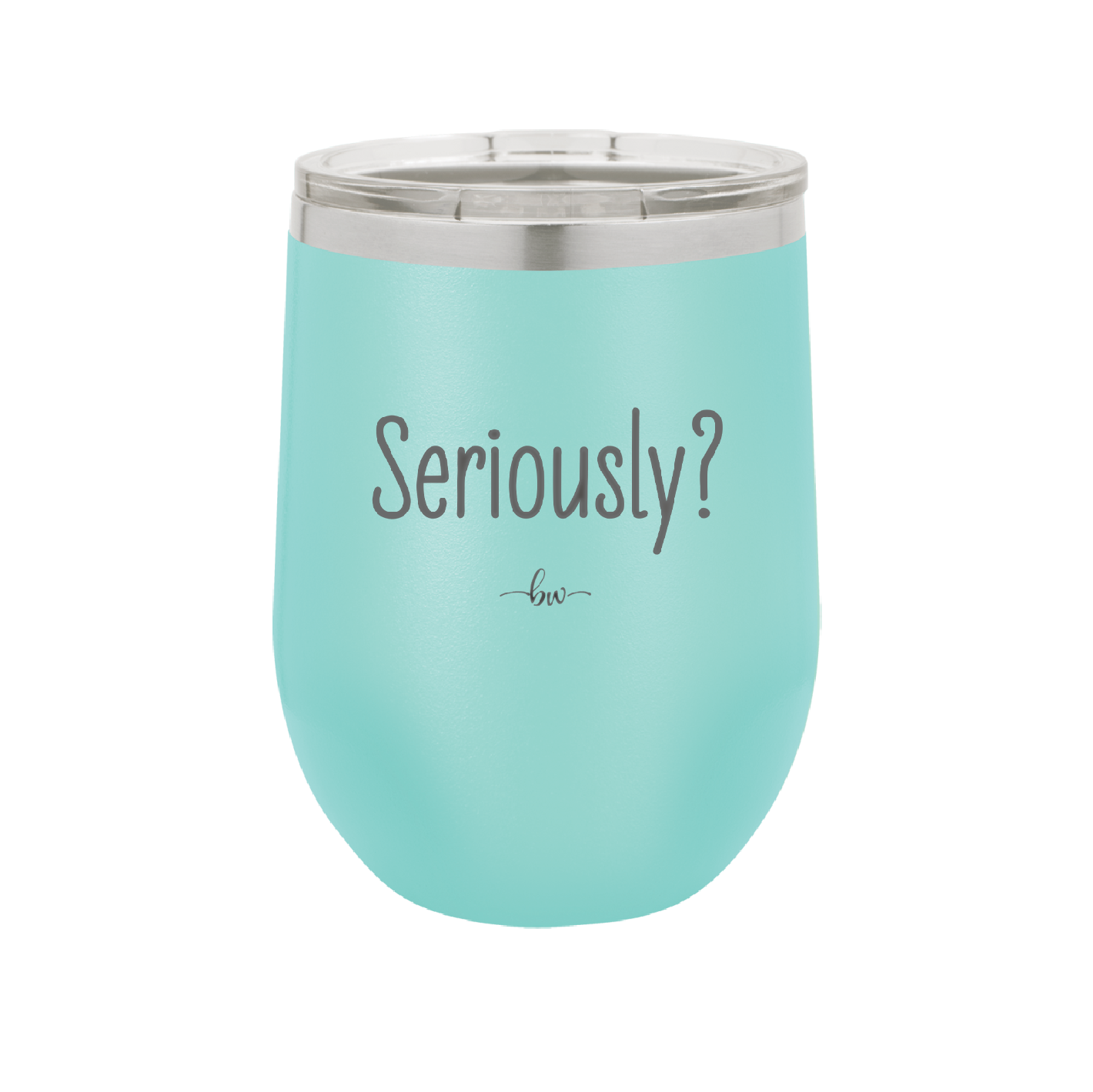 Seriously - Laser Engraved Stainless Steel Drinkware - 2413 -