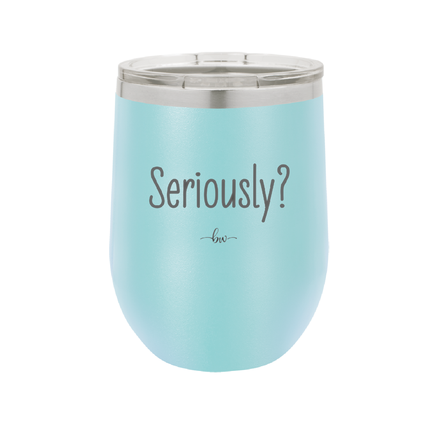 Seriously - Laser Engraved Stainless Steel Drinkware - 2413 -