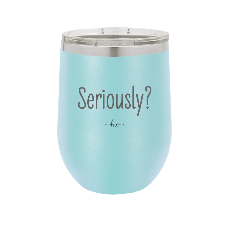 Seriously - Laser Engraved Stainless Steel Drinkware - 2413 -