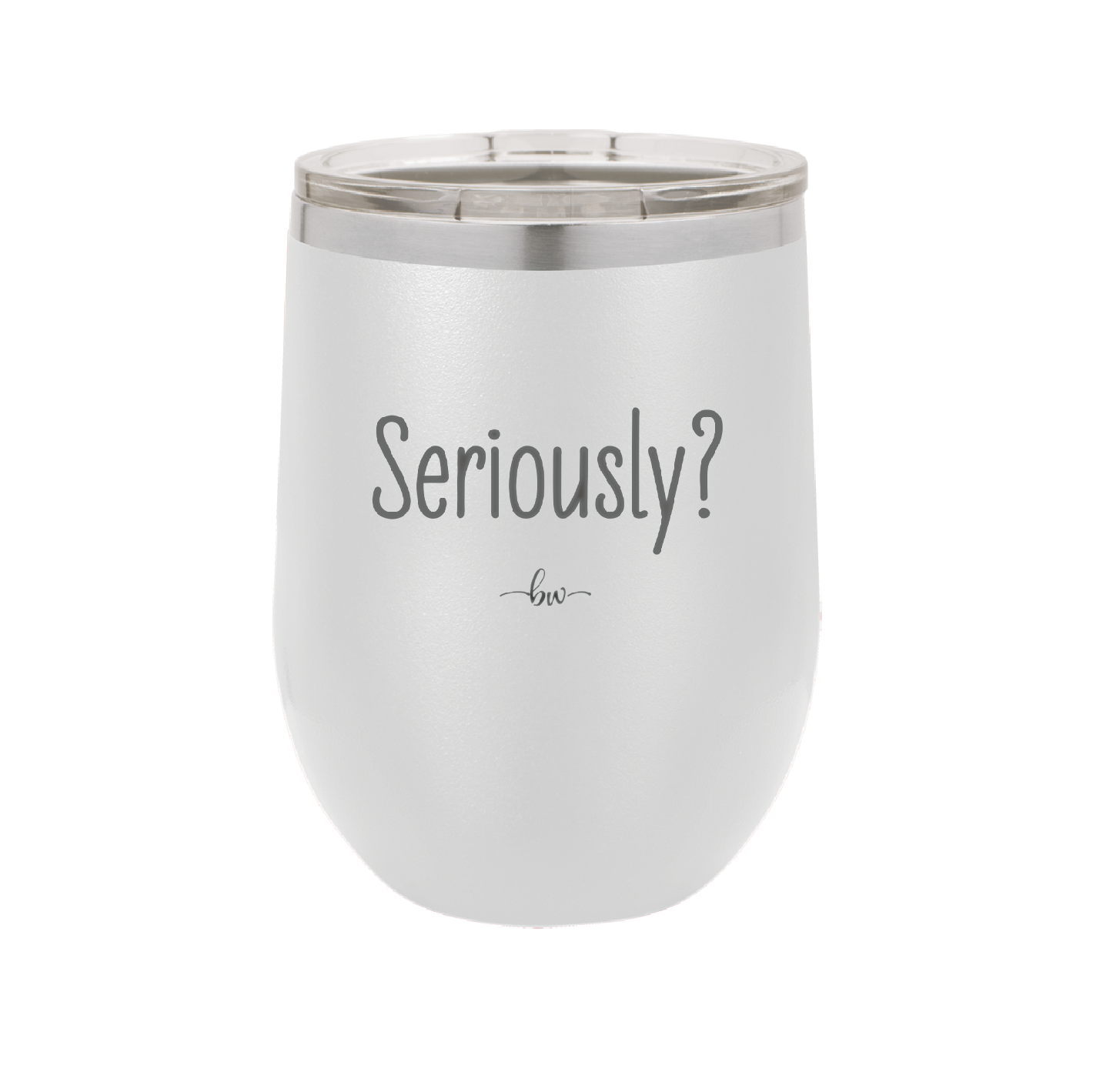 Seriously - Laser Engraved Stainless Steel Drinkware - 2413 -