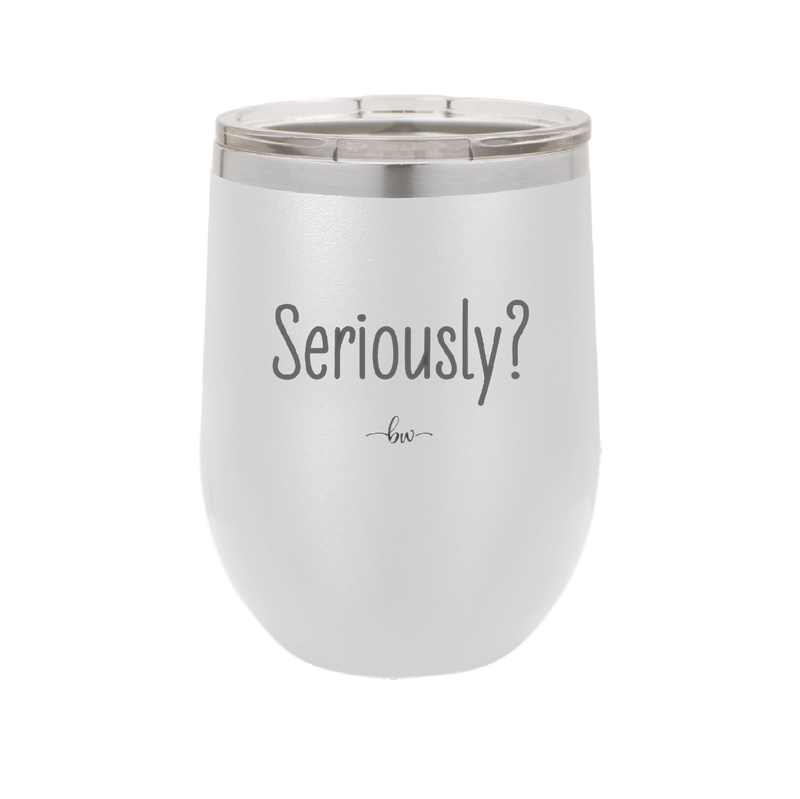 Seriously - Laser Engraved Stainless Steel Drinkware - 2413 -