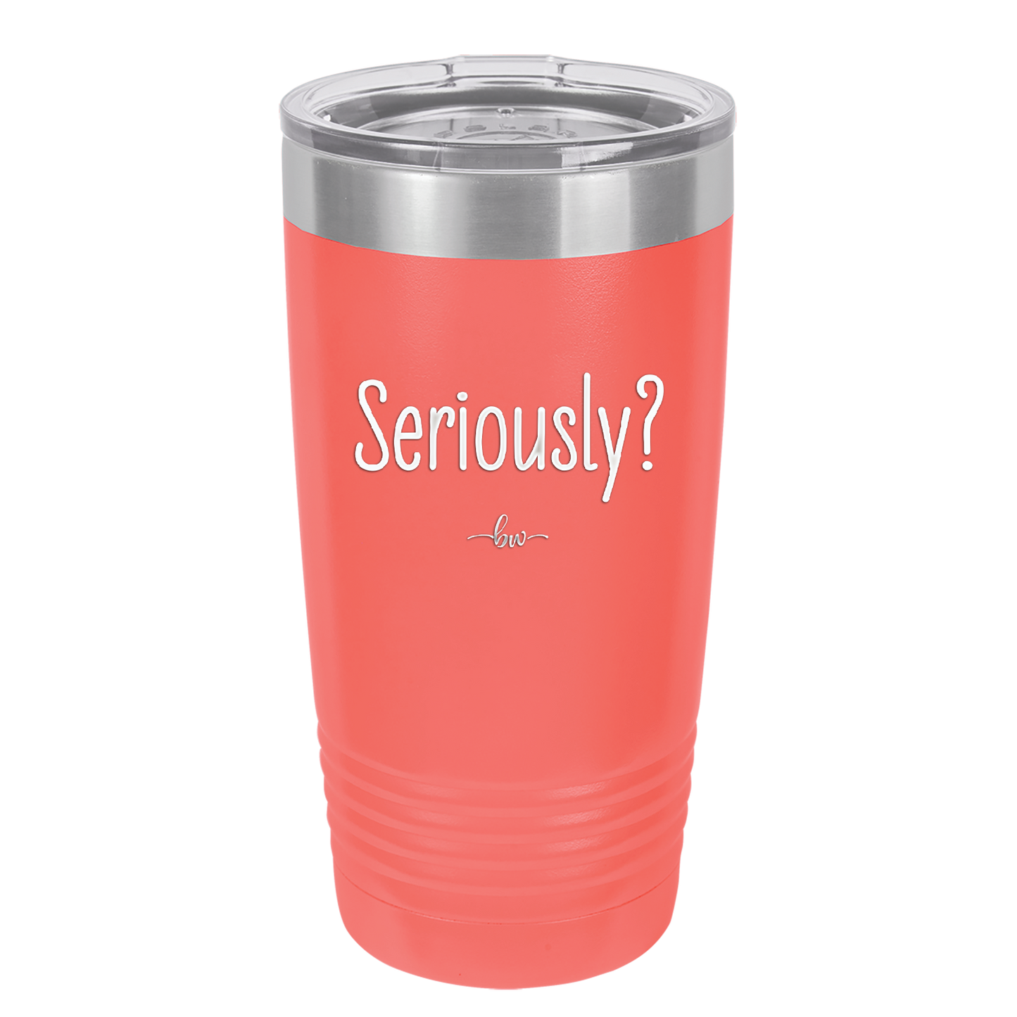 Seriously - Laser Engraved Stainless Steel Drinkware - 2413 -