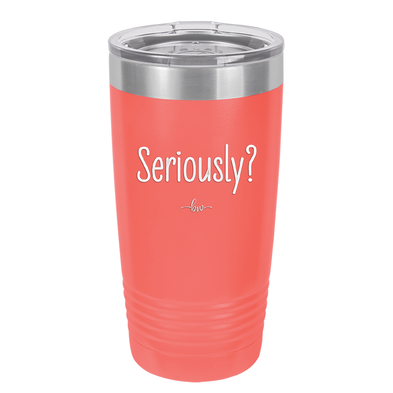 Seriously - Laser Engraved Stainless Steel Drinkware - 2413 -