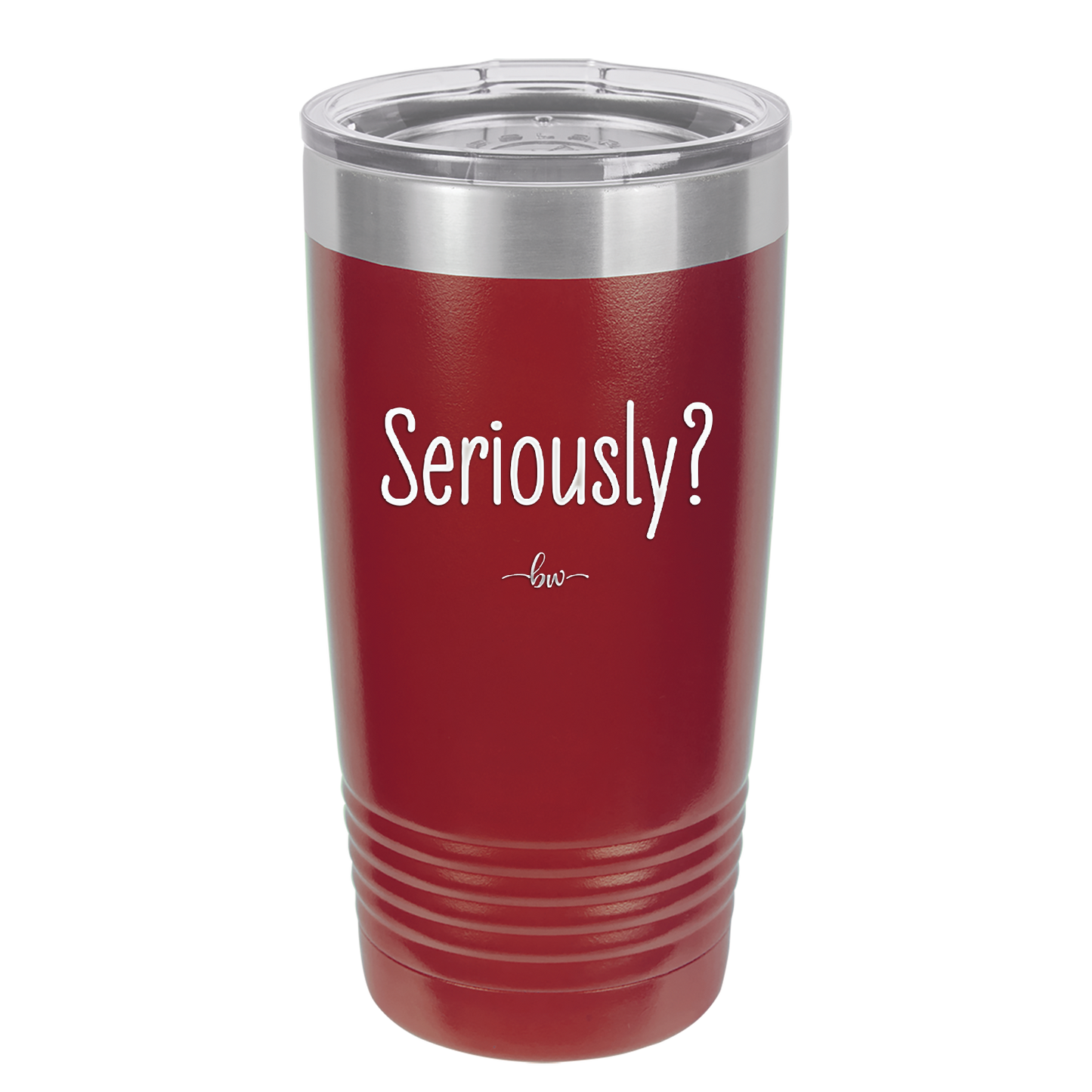 Seriously - Laser Engraved Stainless Steel Drinkware - 2413 -