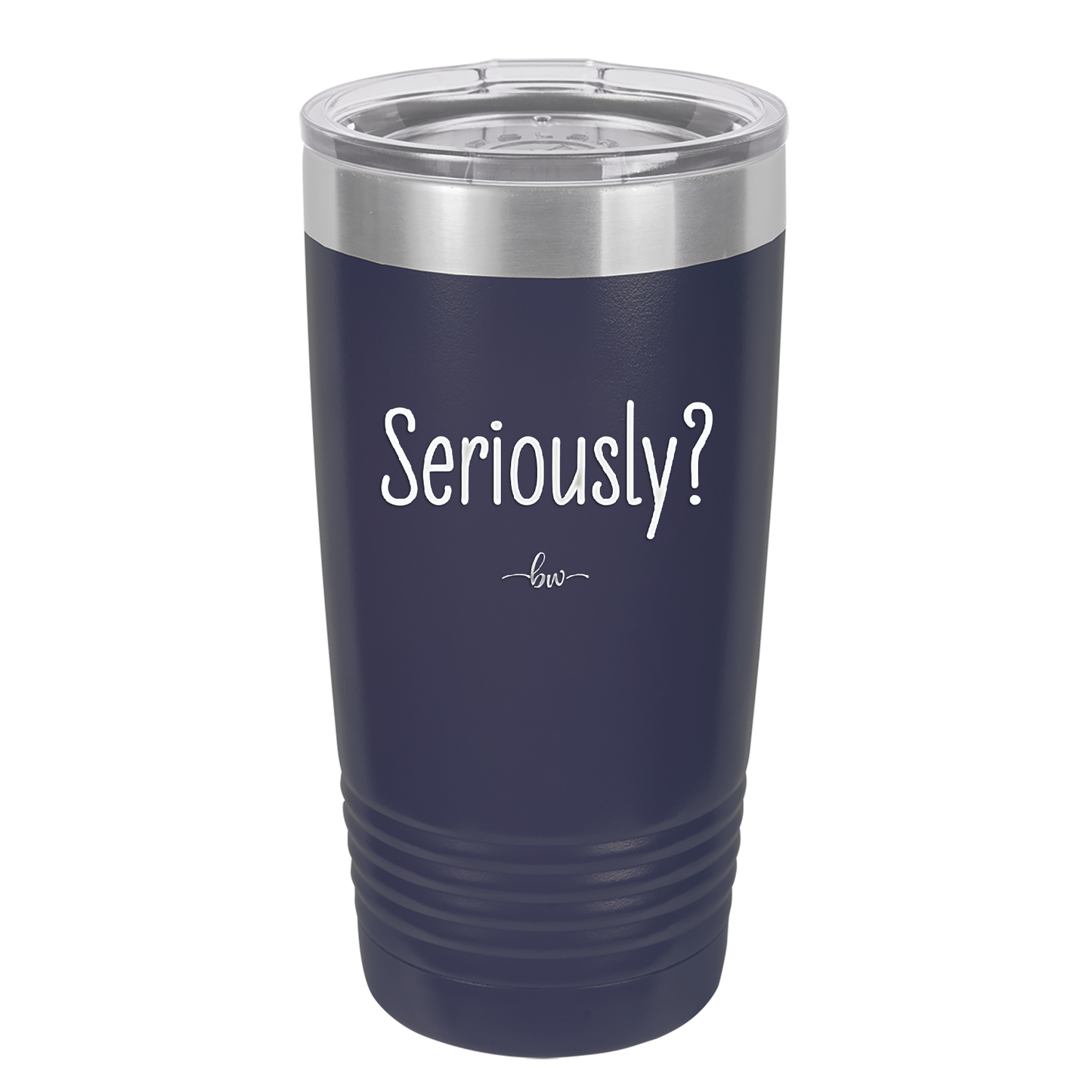 Seriously - Laser Engraved Stainless Steel Drinkware - 2413 -