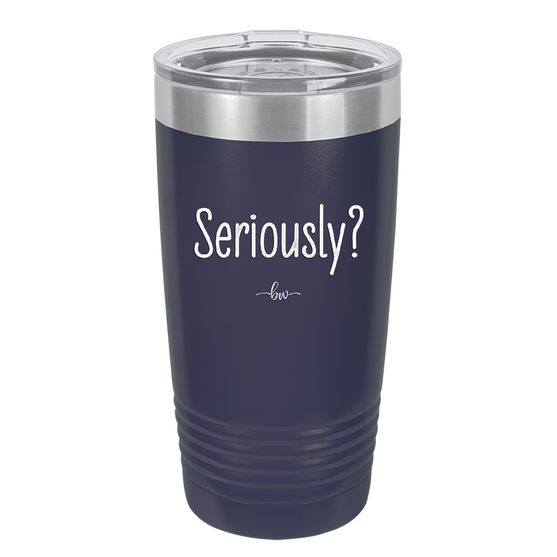 Seriously - Laser Engraved Stainless Steel Drinkware - 2413 -