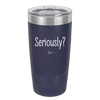 Seriously - Laser Engraved Stainless Steel Drinkware - 2413 -