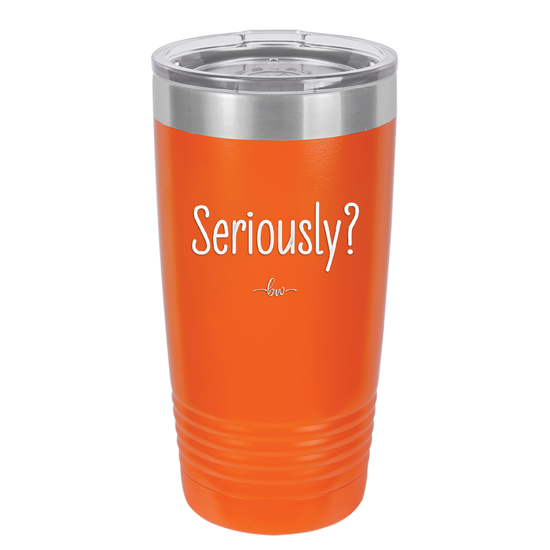 Seriously - Laser Engraved Stainless Steel Drinkware - 2413 -