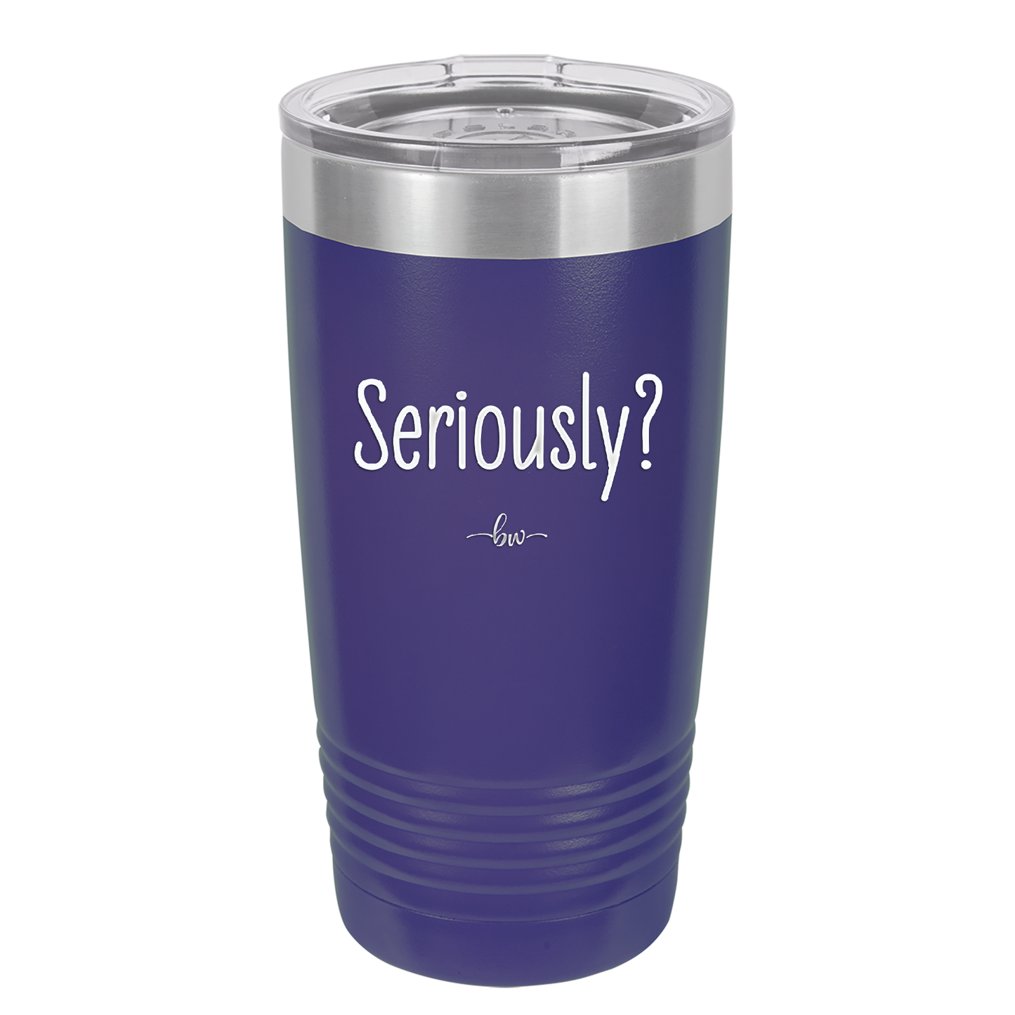 Seriously - Laser Engraved Stainless Steel Drinkware - 2413 -