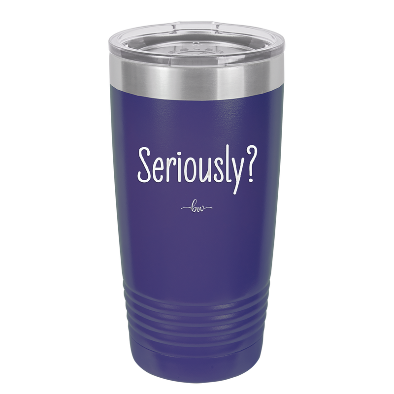 Seriously - Laser Engraved Stainless Steel Drinkware - 2413 -