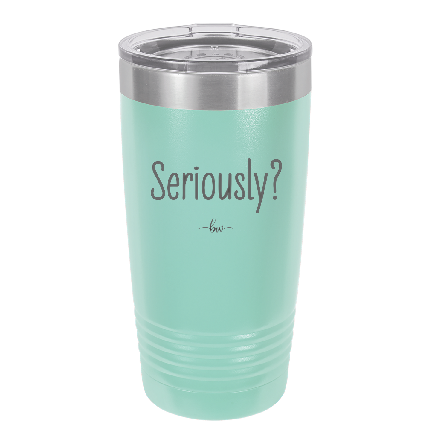 Seriously - Laser Engraved Stainless Steel Drinkware - 2413 -