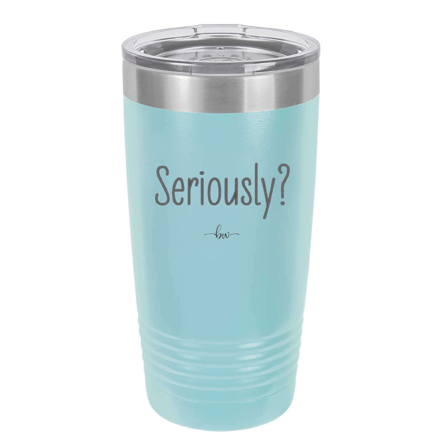 Seriously - Laser Engraved Stainless Steel Drinkware - 2413 -