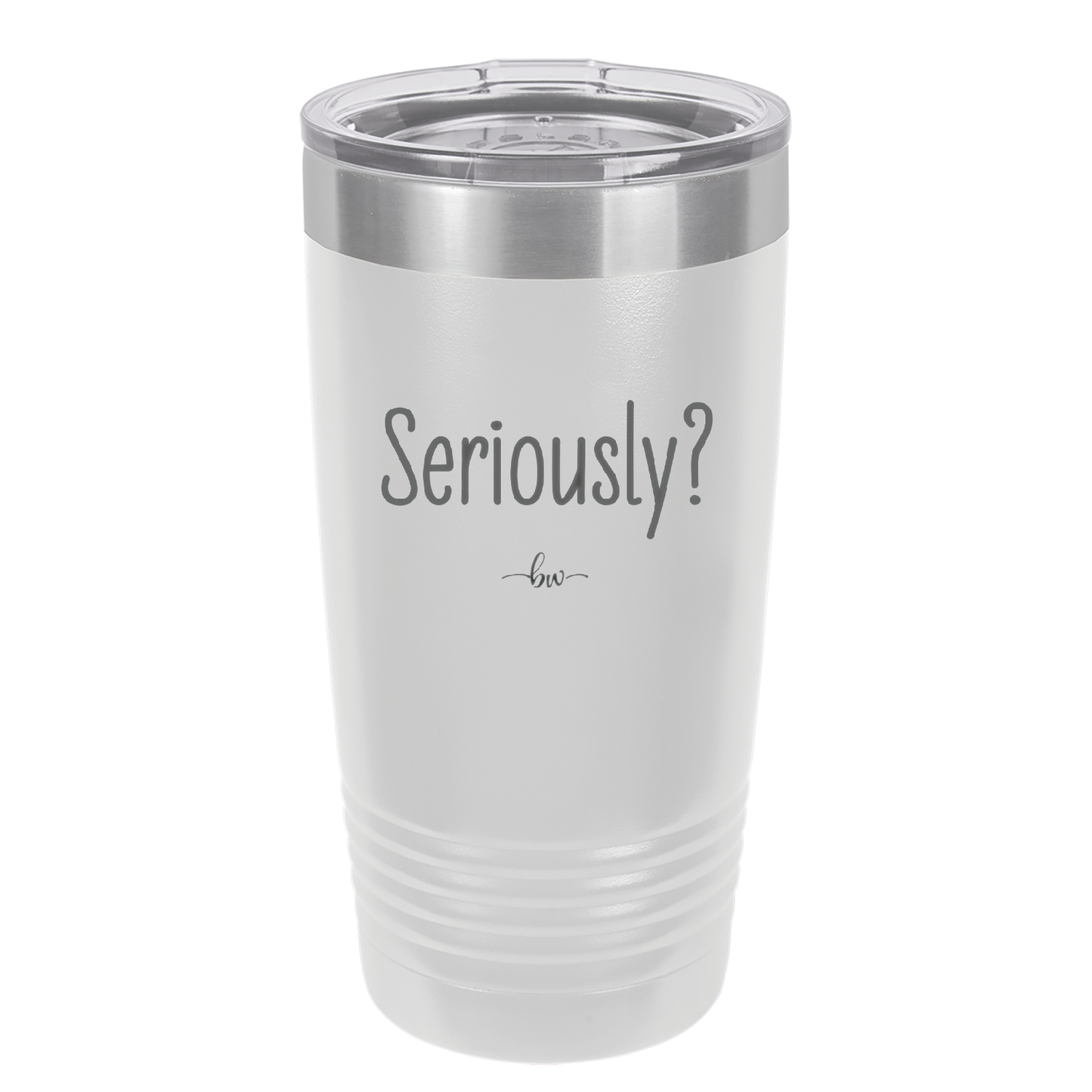 Seriously - Laser Engraved Stainless Steel Drinkware - 2413 -