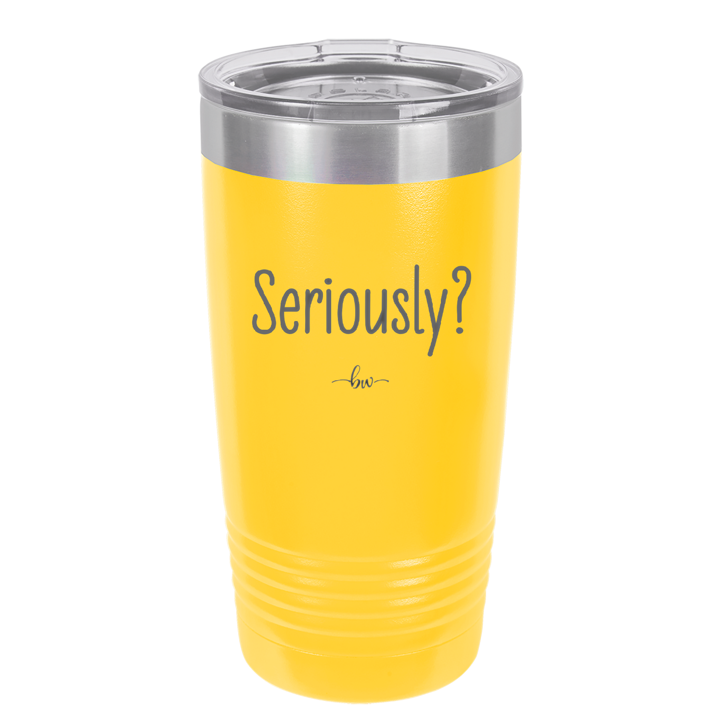 Seriously - Laser Engraved Stainless Steel Drinkware - 2413 -