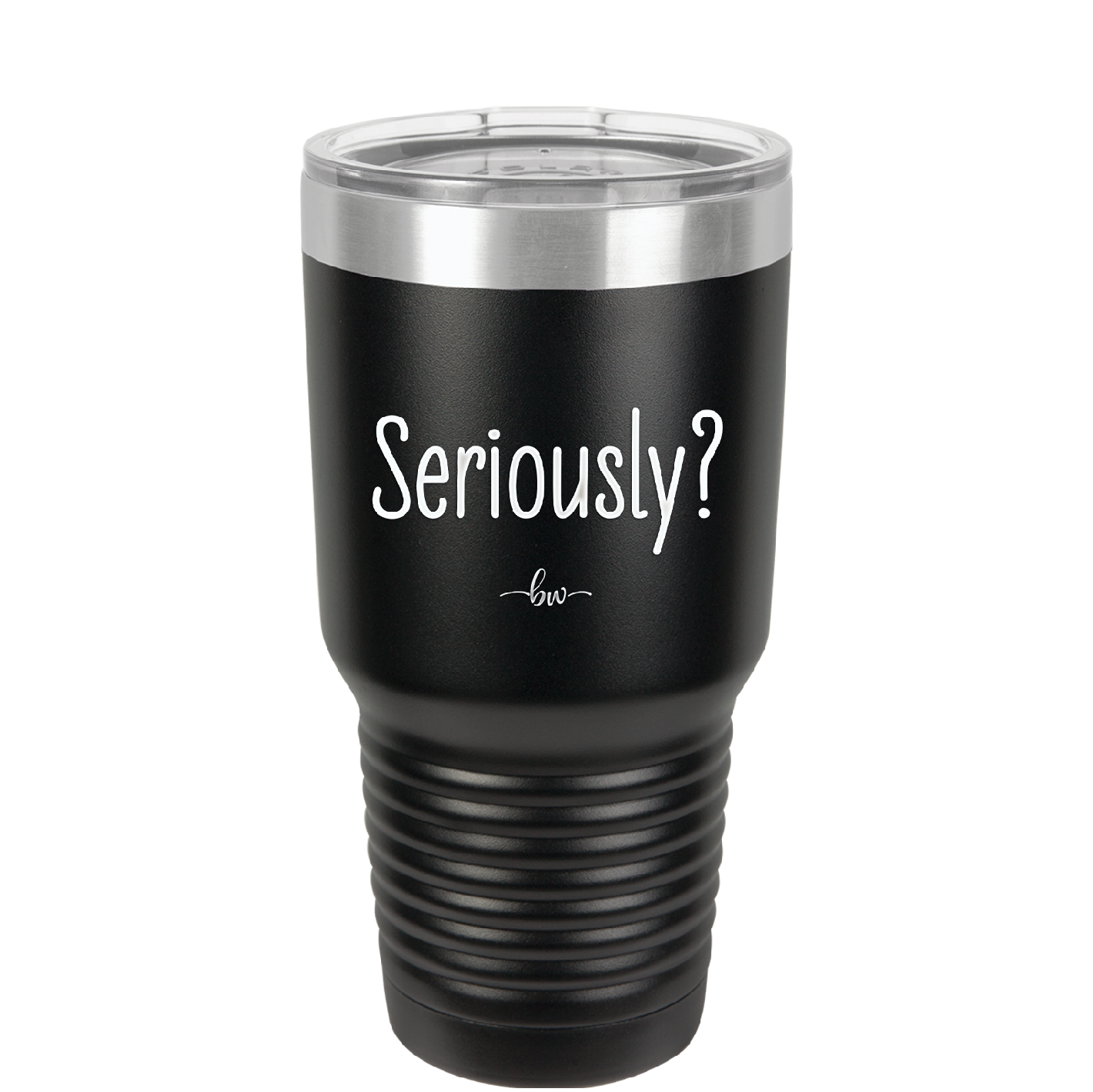 Seriously - Laser Engraved Stainless Steel Drinkware - 2413 -