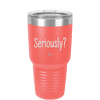 Seriously - Laser Engraved Stainless Steel Drinkware - 2413 -