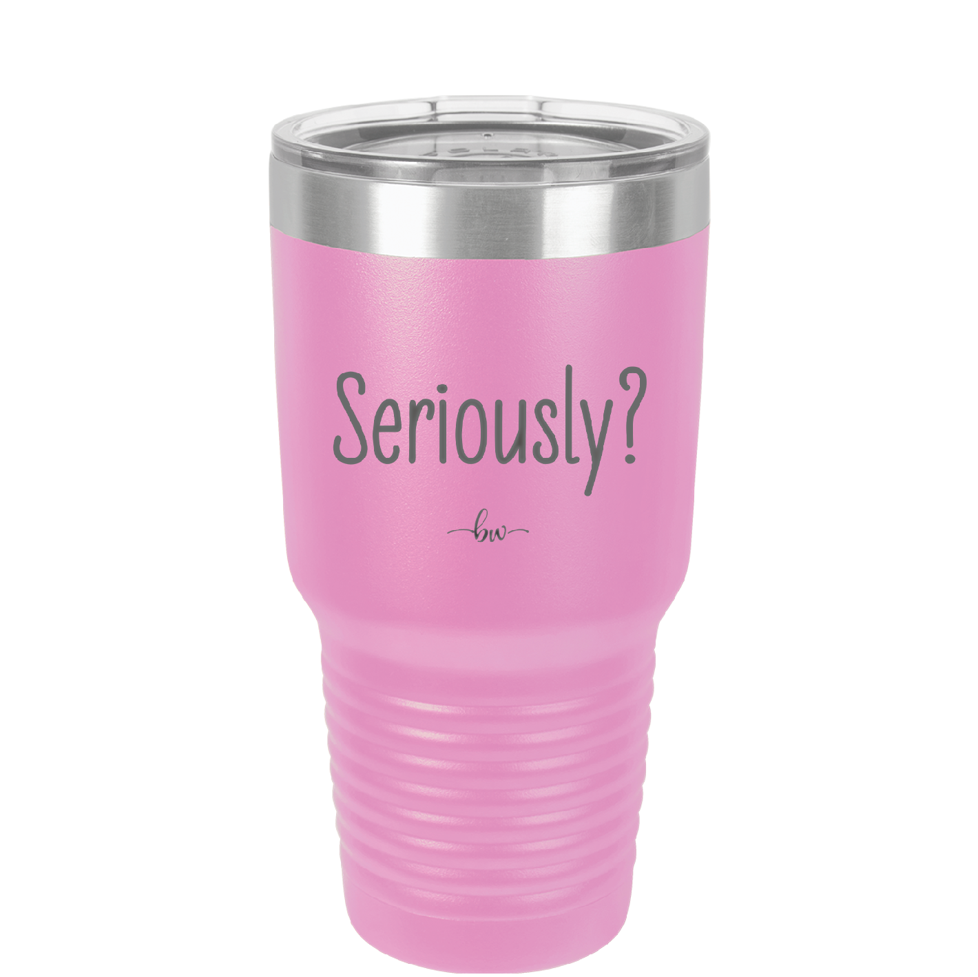 Seriously - Laser Engraved Stainless Steel Drinkware - 2413 -