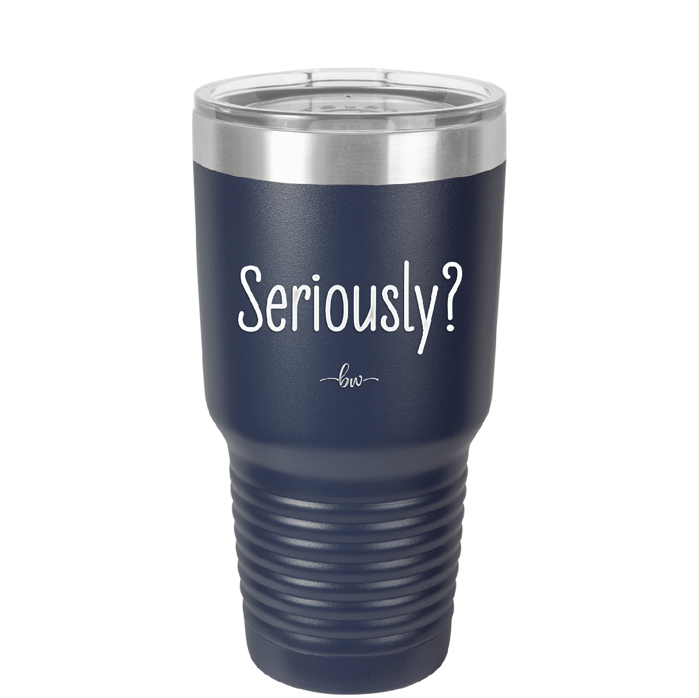 Seriously - Laser Engraved Stainless Steel Drinkware - 2413 -