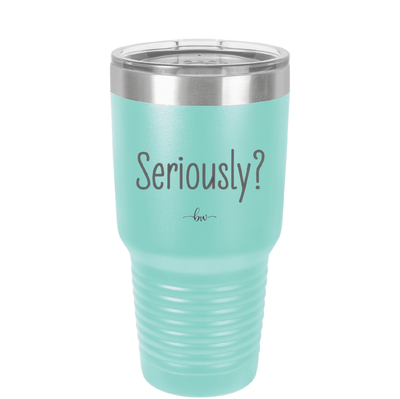 Seriously - Laser Engraved Stainless Steel Drinkware - 2413 -