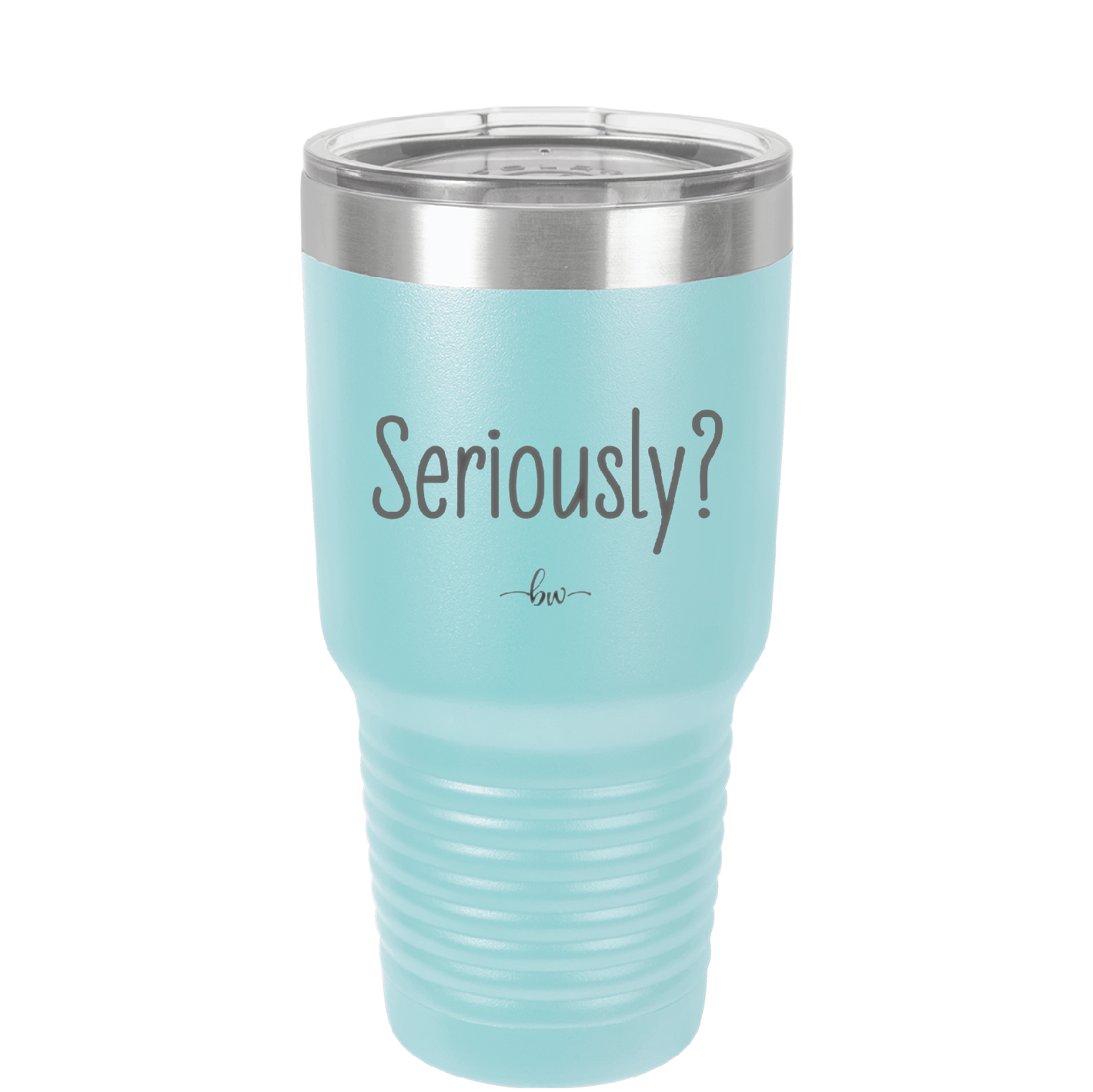 Seriously - Laser Engraved Stainless Steel Drinkware - 2413 -