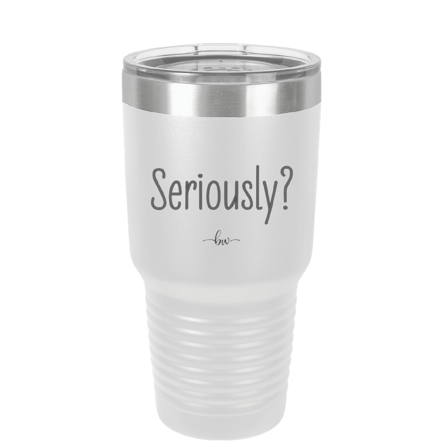 Seriously - Laser Engraved Stainless Steel Drinkware - 2413 -