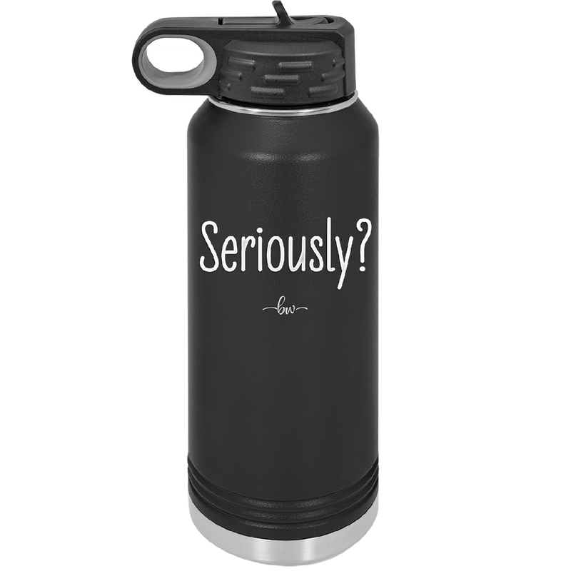Seriously - Laser Engraved Stainless Steel Drinkware - 2413 -