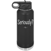Seriously - Laser Engraved Stainless Steel Drinkware - 2413 -